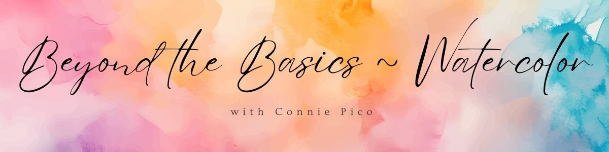 Beyond the Basics: Watercolor with Connie Pico
